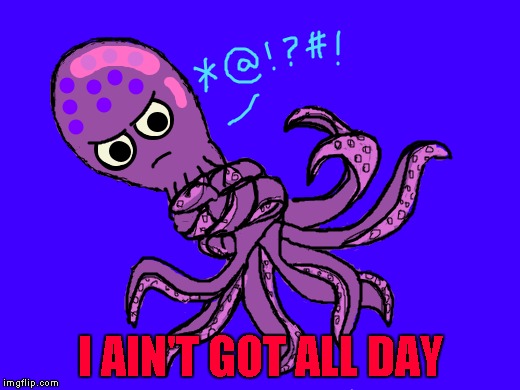 I AIN'T GOT ALL DAY | made w/ Imgflip meme maker