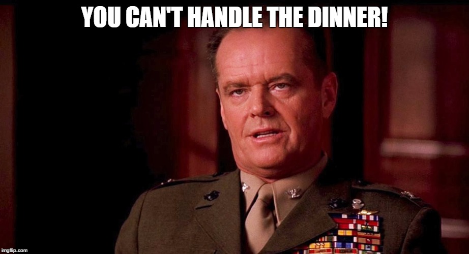 YOU CAN'T HANDLE THE DINNER! | made w/ Imgflip meme maker