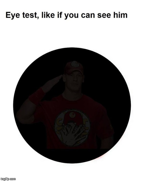 You can't see him... | image tagged in cena | made w/ Imgflip meme maker