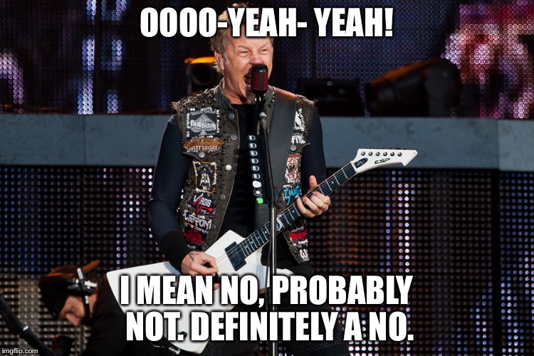 james | OOOO-YEAH- YEAH! I MEAN NO, PROBABLY NOT. DEFINITELY A NO. | image tagged in james | made w/ Imgflip meme maker