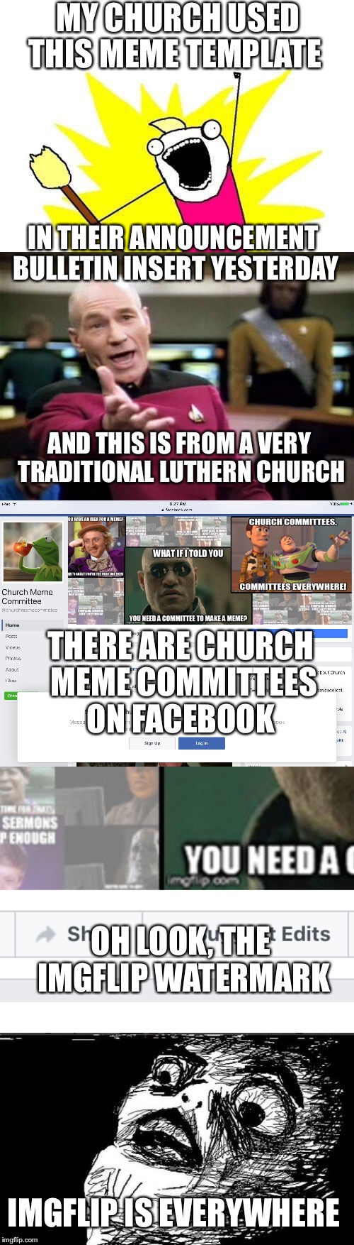 The memes on the Church Meme Committee looked very Imgflip-esque, I think I've spent too much time here | MY CHURCH USED THIS MEME TEMPLATE; IN THEIR ANNOUNCEMENT BULLETIN INSERT YESTERDAY; AND THIS IS FROM A VERY TRADITIONAL LUTHERN CHURCH; THERE ARE CHURCH MEME COMMITTEES ON FACEBOOK; OH LOOK, THE IMGFLIP WATERMARK; IMGFLIP IS EVERYWHERE | image tagged in church,church memes,imgflip,memes | made w/ Imgflip meme maker