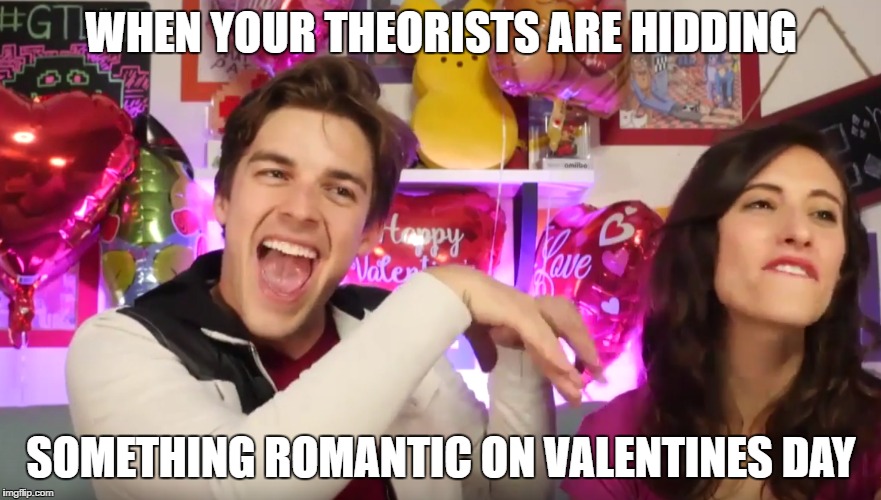 GT live memes (Valentines Day) | WHEN YOUR THEORISTS ARE HIDDING; SOMETHING ROMANTIC ON VALENTINES DAY | image tagged in game theory,valentine's day,matpat | made w/ Imgflip meme maker