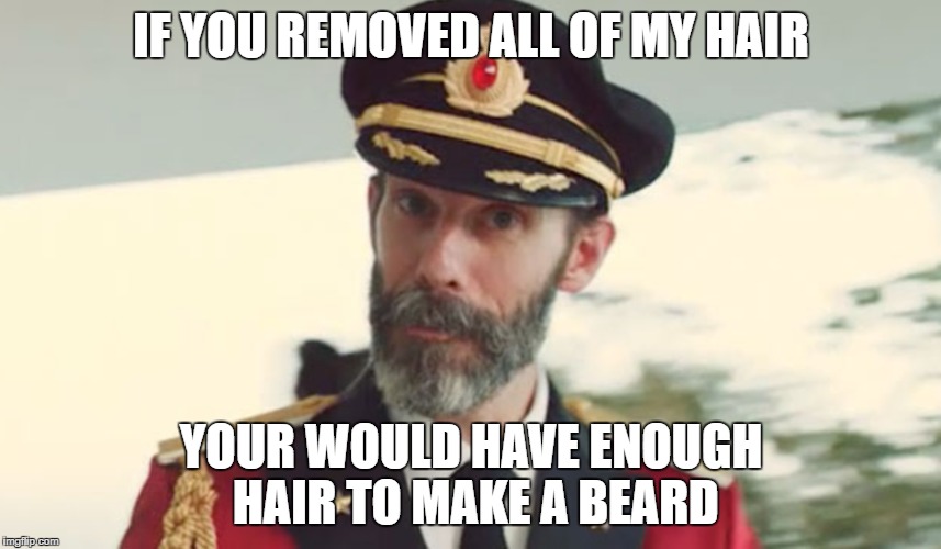 A Beard (Captain Obvious) | IF YOU REMOVED ALL OF MY HAIR; YOUR WOULD HAVE ENOUGH HAIR TO MAKE A BEARD | image tagged in captain obvious,beard,hair | made w/ Imgflip meme maker