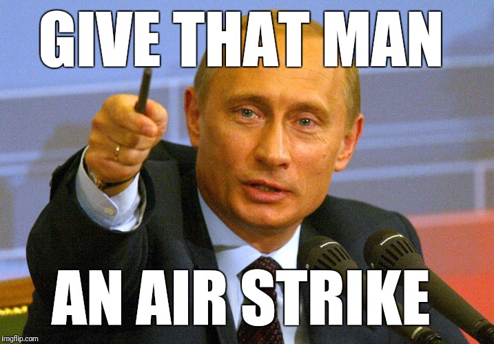 GIVE THAT MAN AN AIR STRIKE | made w/ Imgflip meme maker