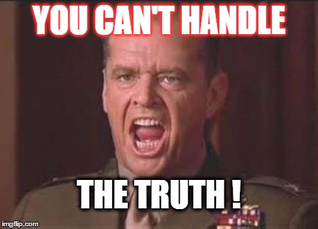 Jack Nicholson | YOU CAN'T HANDLE; THE TRUTH ! | image tagged in jack nicholson | made w/ Imgflip meme maker
