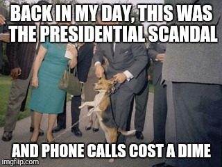 BACK IN MY DAY, THIS WAS THE PRESIDENTIAL SCANDAL AND PHONE CALLS COST A DIME | made w/ Imgflip meme maker