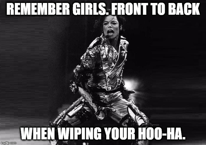 michael jackson crotch grab | REMEMBER GIRLS. FRONT TO BACK; WHEN WIPING YOUR HOO-HA. | image tagged in michael jackson crotch grab,funny memes,michael jackson,hoo-ha,wiping,front to back | made w/ Imgflip meme maker