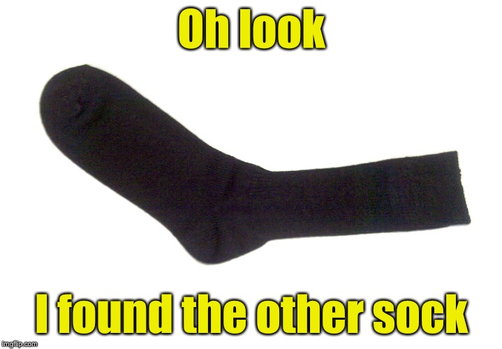 My second least creative submission | Oh look; I found the other sock | image tagged in random sock | made w/ Imgflip meme maker