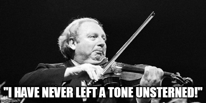 "I HAVE NEVER LEFT A TONE UNSTERNED!" | image tagged in isaac stern,spoonerism | made w/ Imgflip meme maker