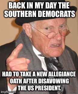 #notmypresidentLincoln | BACK IN MY DAY THE SOUTHERN DEMOCRATS; HAD TO TAKE A NEW ALLEGIANCE OATH AFTER DISAVOWING THE US PRESIDENT. | image tagged in memes,back in my day,not my president,protesters,abraham lincoln,oath | made w/ Imgflip meme maker