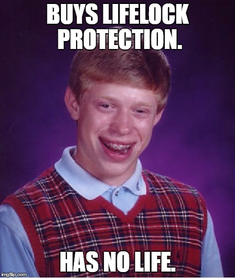 Bad Luck Brian Meme | BUYS LIFELOCK PROTECTION. HAS NO LIFE. | image tagged in memes,bad luck brian,bad luck,humor,dork | made w/ Imgflip meme maker