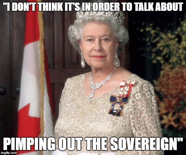 Pimping out the Sovereign | "I DON'T THINK IT'S IN ORDER TO TALK ABOUT; PIMPING OUT THE SOVEREIGN" | image tagged in pimping,out,sovereign,trump,meme | made w/ Imgflip meme maker