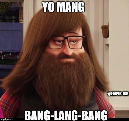 YO MANG; @EMPIR JSR; BANG-LANG-BANG | image tagged in yurhomeboii | made w/ Imgflip meme maker