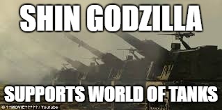 Shin Godzilla | SHIN GODZILLA; SUPPORTS WORLD OF TANKS | image tagged in support | made w/ Imgflip meme maker