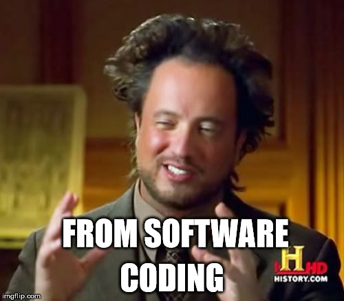 Ancient Aliens Meme | CODING; FROM SOFTWARE | image tagged in memes,ancient aliens | made w/ Imgflip meme maker