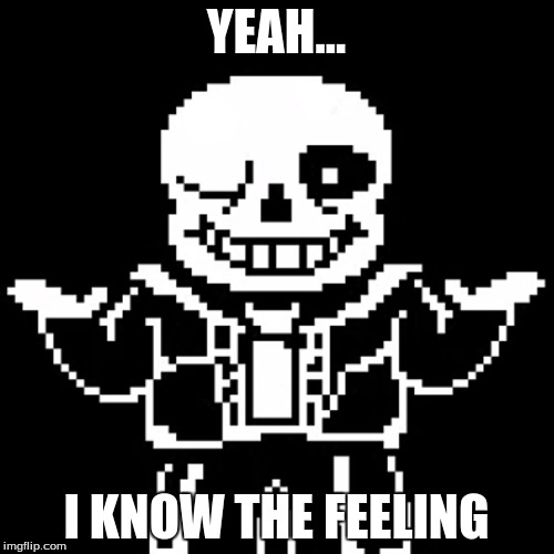 YEAH... I KNOW THE FEELING | made w/ Imgflip meme maker