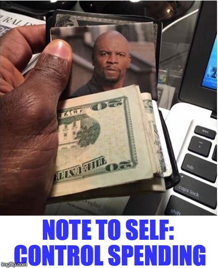 Great Wallet Photo | NOTE TO SELF: CONTROL SPENDING | image tagged in note to self | made w/ Imgflip meme maker