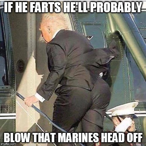 IF HE FARTS HE'LL PROBABLY; BLOW THAT MARINES HEAD OFF | image tagged in funny memes | made w/ Imgflip meme maker