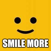 SMILE MORE | image tagged in coolermommy20 | made w/ Imgflip meme maker