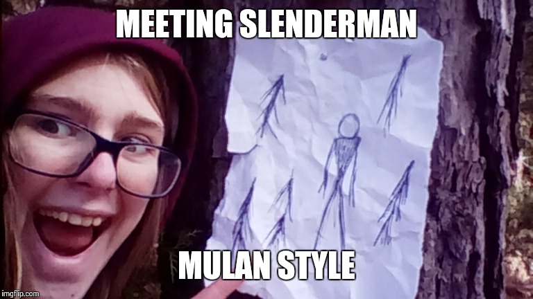 MEETING SLENDERMAN; MULAN STYLE | image tagged in slenderman | made w/ Imgflip meme maker