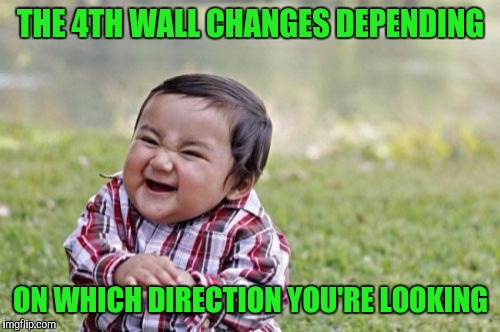 Evil Toddler Meme | THE 4TH WALL CHANGES DEPENDING ON WHICH DIRECTION YOU'RE LOOKING | image tagged in memes,evil toddler | made w/ Imgflip meme maker