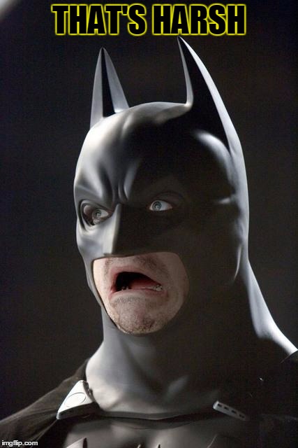Batman Gasp | THAT'S HARSH | image tagged in batman gasp | made w/ Imgflip meme maker
