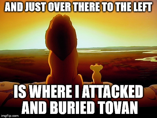 Lion King Meme | AND JUST OVER THERE TO THE LEFT; IS WHERE I ATTACKED AND BURIED TOVAN | image tagged in memes,lion king | made w/ Imgflip meme maker
