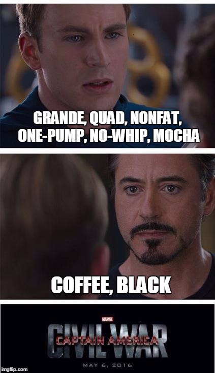 Marvel Civil War 1 | GRANDE, QUAD, NONFAT, ONE-PUMP, NO-WHIP, MOCHA; COFFEE, BLACK | image tagged in memes,marvel civil war 1 | made w/ Imgflip meme maker
