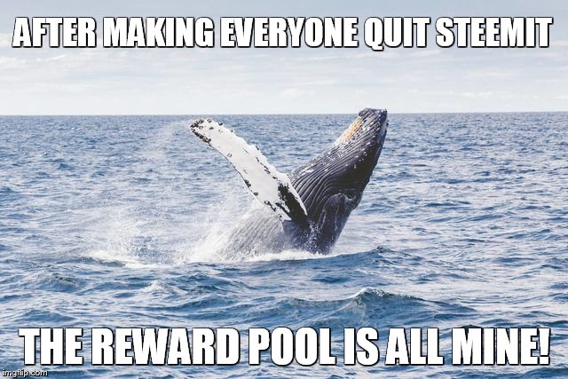 AFTER MAKING EVERYONE QUIT STEEMIT; THE REWARD POOL IS ALL MINE! | made w/ Imgflip meme maker