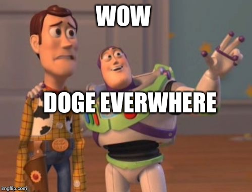Doge. Doge everywhere. Wow.   | WOW; DOGE EVERWHERE | image tagged in memes,x x everywhere,wow,doge | made w/ Imgflip meme maker