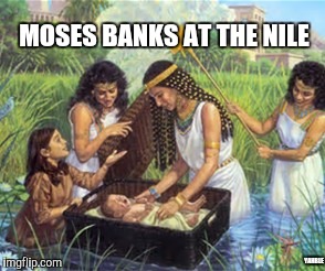 MOSES BANKS AT THE NILE YAHBLE | made w/ Imgflip meme maker