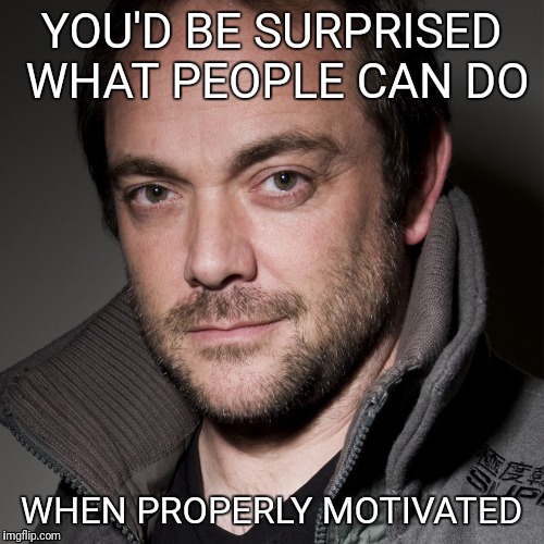 Sheppard Motivation  | YOU'D BE SURPRISED WHAT PEOPLE CAN DO; WHEN PROPERLY MOTIVATED | image tagged in mark sheppard,aleister crowley,crowley,motivation | made w/ Imgflip meme maker