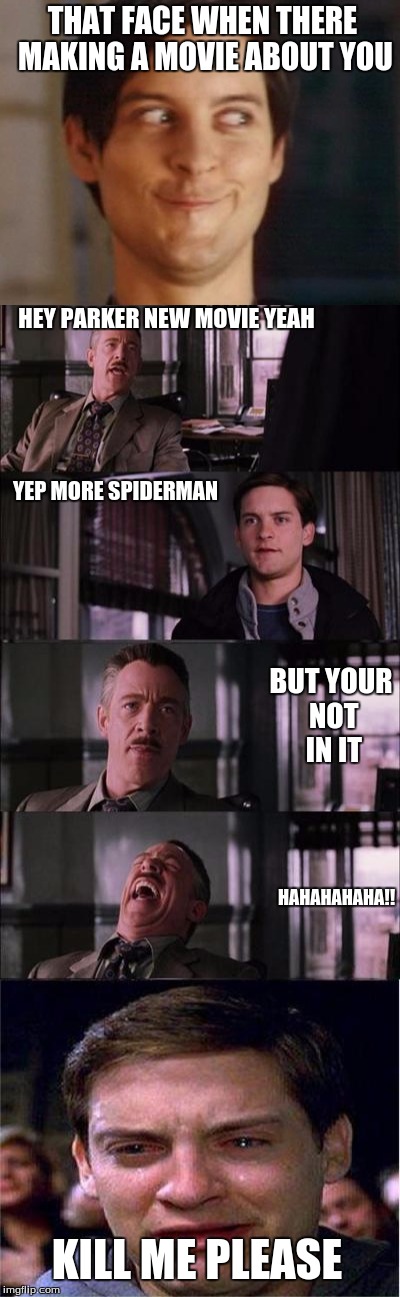 spiderman? | THAT FACE WHEN THERE MAKING A MOVIE ABOUT YOU; HEY PARKER NEW MOVIE YEAH; YEP MORE SPIDERMAN; BUT YOUR NOT IN IT; HAHAHAHAHA!! KILL ME PLEASE | image tagged in peter parker cry,spiderman peter parker | made w/ Imgflip meme maker