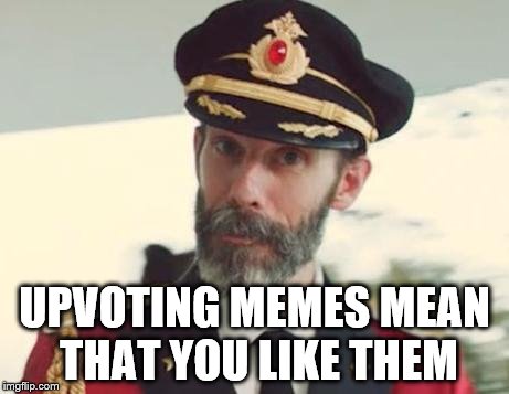 Captain Obvious | UPVOTING MEMES MEAN THAT YOU LIKE THEM | image tagged in captain obvious | made w/ Imgflip meme maker