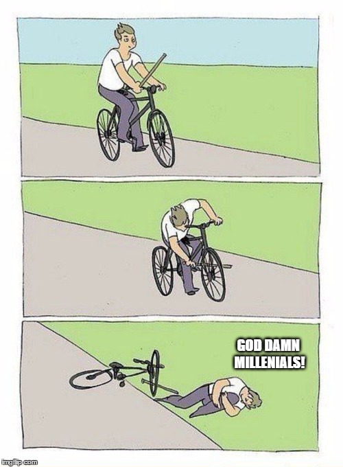 Bike Fall Meme | GOD DAMN MILLENIALS! | image tagged in bike fall | made w/ Imgflip meme maker