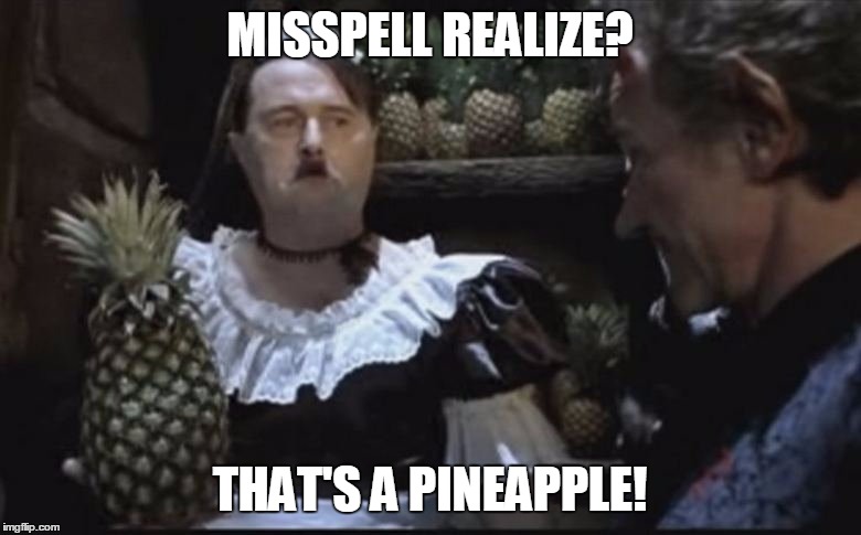 Hitler Pineapple | MISSPELL REALIZE? THAT'S A PINEAPPLE! | image tagged in hitler pineapple | made w/ Imgflip meme maker