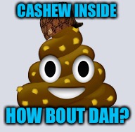 CASHEW INSIDE HOW BOUT DAH? | made w/ Imgflip meme maker