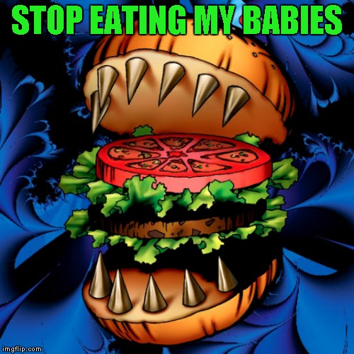 STOP EATING MY BABIES | made w/ Imgflip meme maker