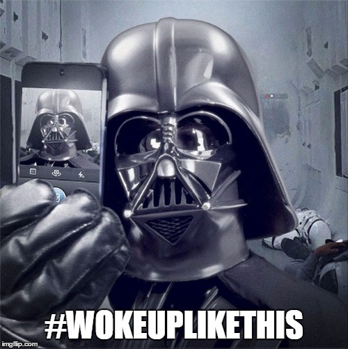 Darth Vader Selfie | #WOKEUPLIKETHIS | image tagged in darth vader selfie | made w/ Imgflip meme maker