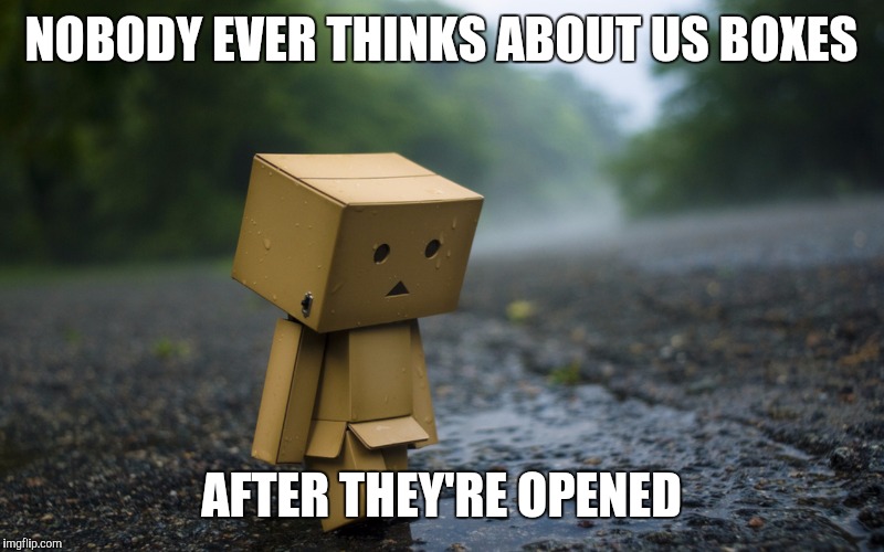 NOBODY EVER THINKS ABOUT US BOXES AFTER THEY'RE OPENED | made w/ Imgflip meme maker