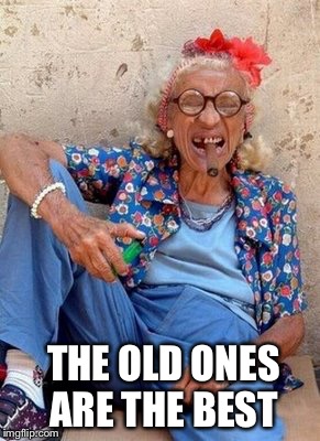 THE OLD ONES ARE THE BEST | made w/ Imgflip meme maker