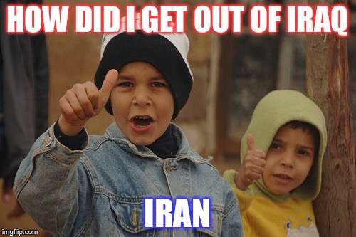 Am I A Bad Human? I Think I Am. | HOW DID I GET OUT OF IRAQ; IRAN | image tagged in memes,funny,iraq,iran,horrible puns | made w/ Imgflip meme maker