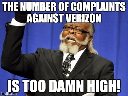 Too Damn High Meme | THE NUMBER OF COMPLAINTS AGAINST VERIZON IS TOO DAMN HIGH! | image tagged in memes,too damn high | made w/ Imgflip meme maker