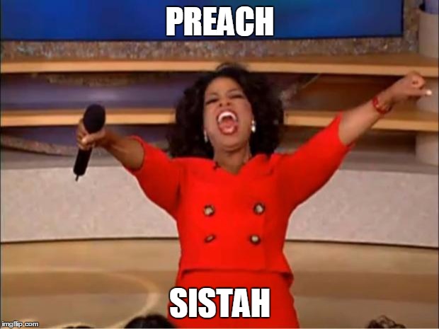 Oprah You Get A Meme | PREACH SISTAH | image tagged in memes,oprah you get a | made w/ Imgflip meme maker