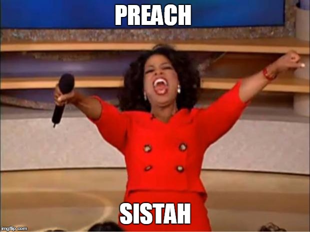 Oprah You Get A Meme | PREACH SISTAH | image tagged in memes,oprah you get a | made w/ Imgflip meme maker