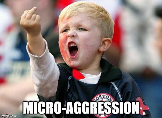 Micro-Aggression | MICRO-AGGRESSION | image tagged in microaggression,yankees suck | made w/ Imgflip meme maker