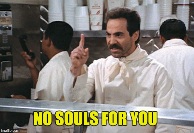 NO SOULS FOR YOU | made w/ Imgflip meme maker