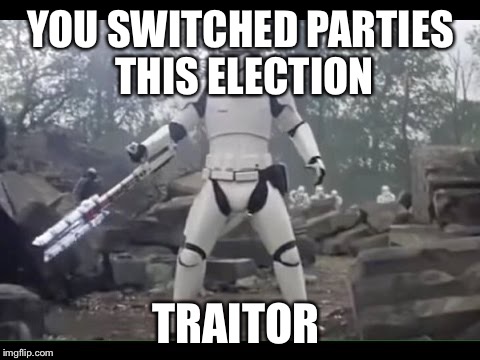 YOU SWITCHED PARTIES THIS ELECTION; TRAITOR | image tagged in traitor | made w/ Imgflip meme maker