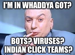 I'M IN WHADDYA GOT? BOTS? VIRUSES? INDIAN CLICK TEAMS? | made w/ Imgflip meme maker