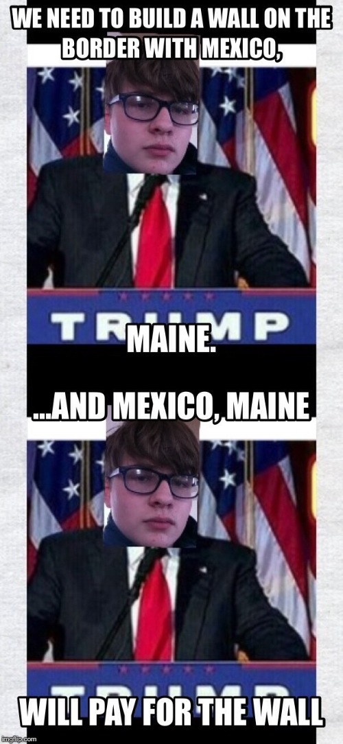 Mexico, Maine. | image tagged in donald trump | made w/ Imgflip meme maker